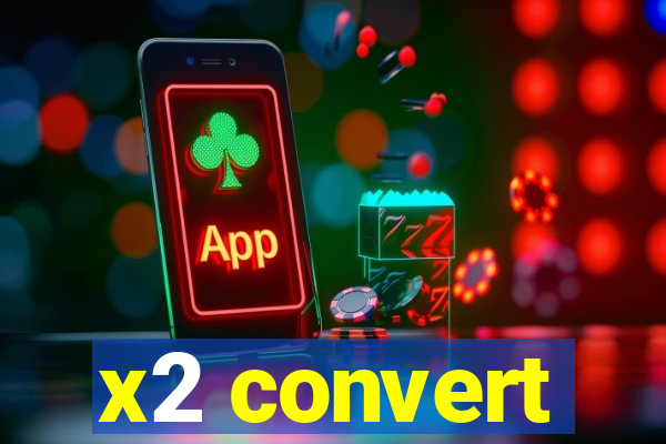 x2 convert